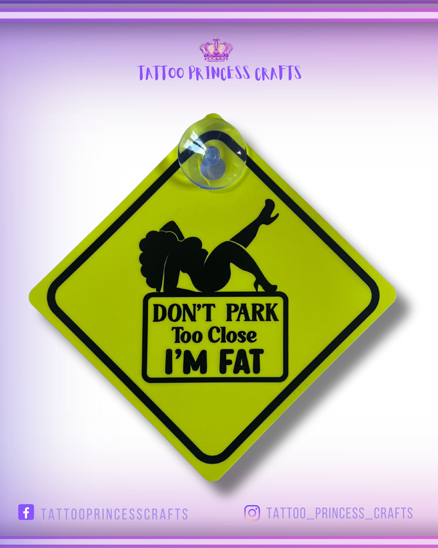 Car Window Sign: Don't Park Too Close I'm Fat