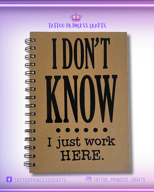 NOTEBOOK: I DON'T KNOW I JUST WORK HERE