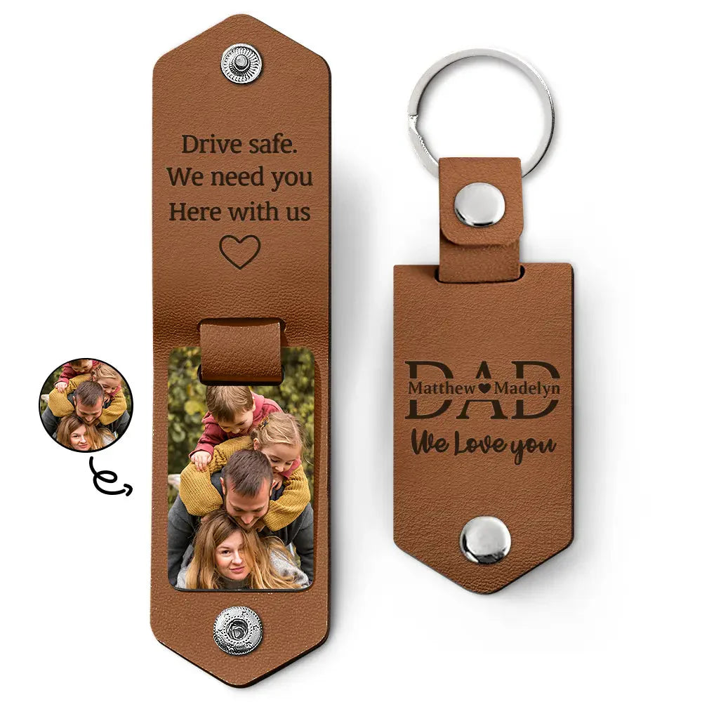 Custom Photo Dad I Love You Drive Safe I Need You Here With Me - Gift For Father, Grandpa Husband - Personalized Leather Photo Keychain